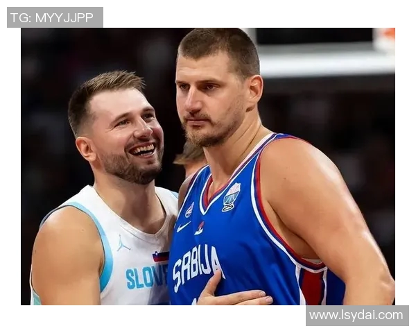 东契奇与约基奇巅峰对决斯洛文尼亚险胜塞尔维亚晋级国际赛决赛